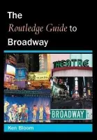 Routledge Guide to Broadway - Bloom, Ken