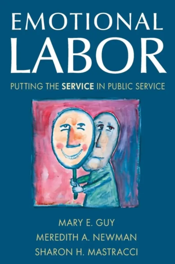 Emotional Labor - Guy, Mary E. a Newman, Meredith A. a Mastracci, Sharon H.