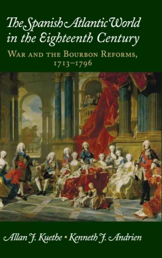 Spanish Atlantic World in the Eighteenth Century - Kuethe, Allan J. (Texas Tech University) a Andrien, Kenneth J. (Southern Methodist University, Texas)