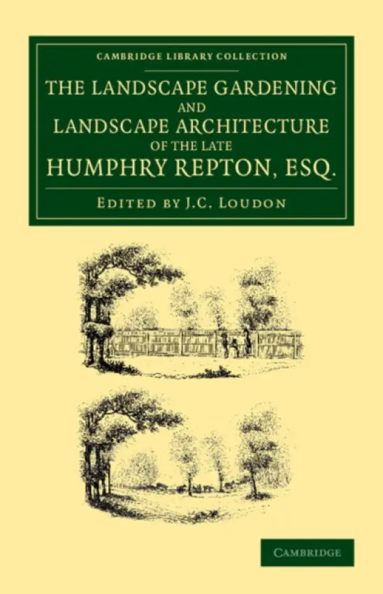 Landscape Gardening and Landscape Architecture of the Late Humphry Repton, Esq. - Repton, Humphry