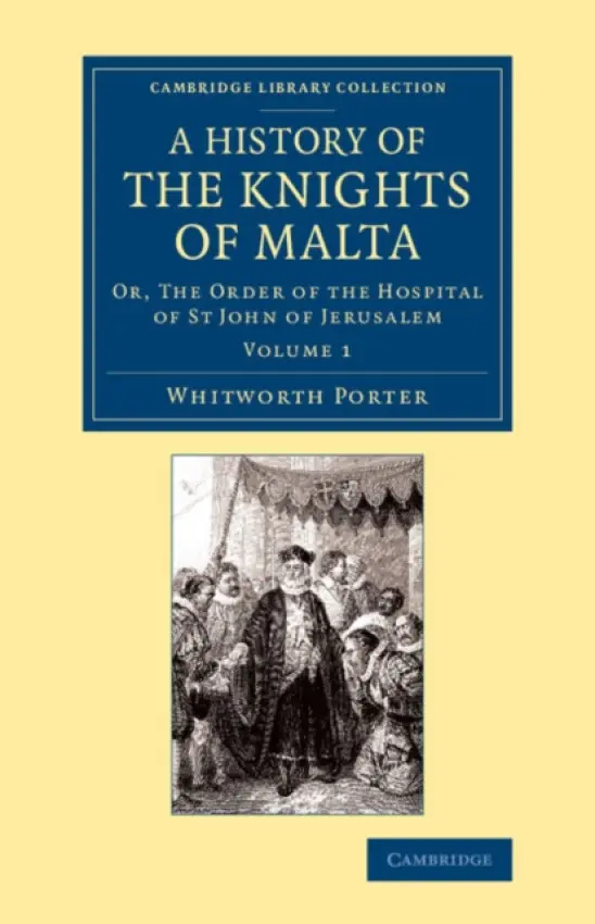 History of the Knights of Malta: Volume 1 - Porter, Whitworth