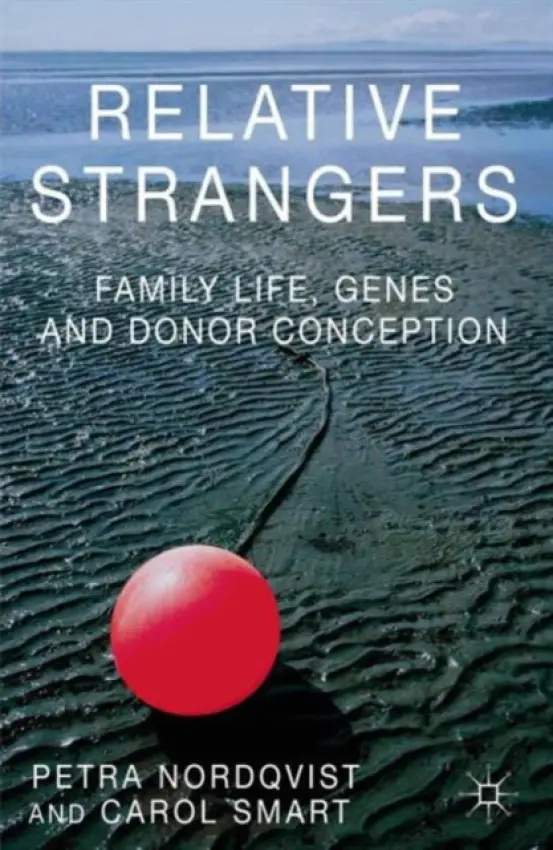 Relative Strangers: Family Life, Genes and Donor Conception - Nordqvist, Petra a Smart, C.