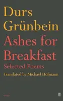 Ashes for Breakfast - Grunbein, Durs