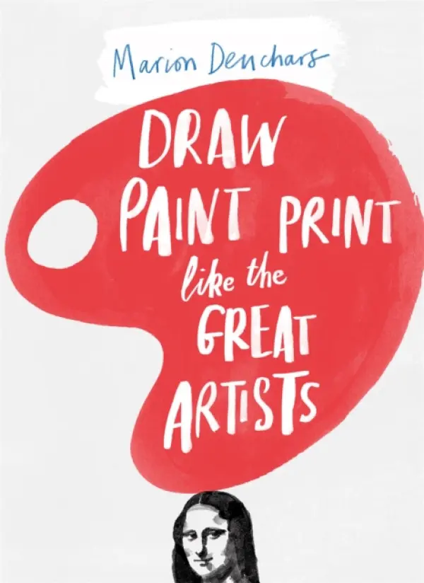 Draw Paint Print like the Great Artists - Marion Deuchars