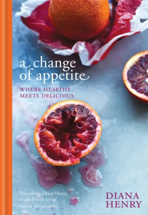 A Change of Appetite (Where Delicious Meets Healthy) - Diana Henry