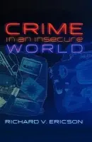Crime in an Insecure World - Ericson, Richard V. (University of Toronto)