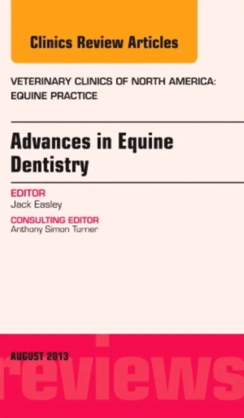 Advances in Equine Dentistry, An Issue of Veterinary Clinics: Equine Practice - Easley, Jack, DVM, MS, DABVP (Equine) (Practitioner, Shelbyville, KY)