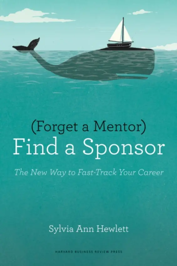 Forget a Mentor, Find a Sponsor - Hewlett, Sylvia Ann