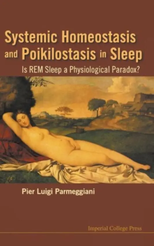 Systemic Homeostasis And Poikilostasis In Sleep: Is Rem Sleep A Physiological Paradox? - Parmeggiani, Pier Luigi (Univ Di Bologna, Italy)