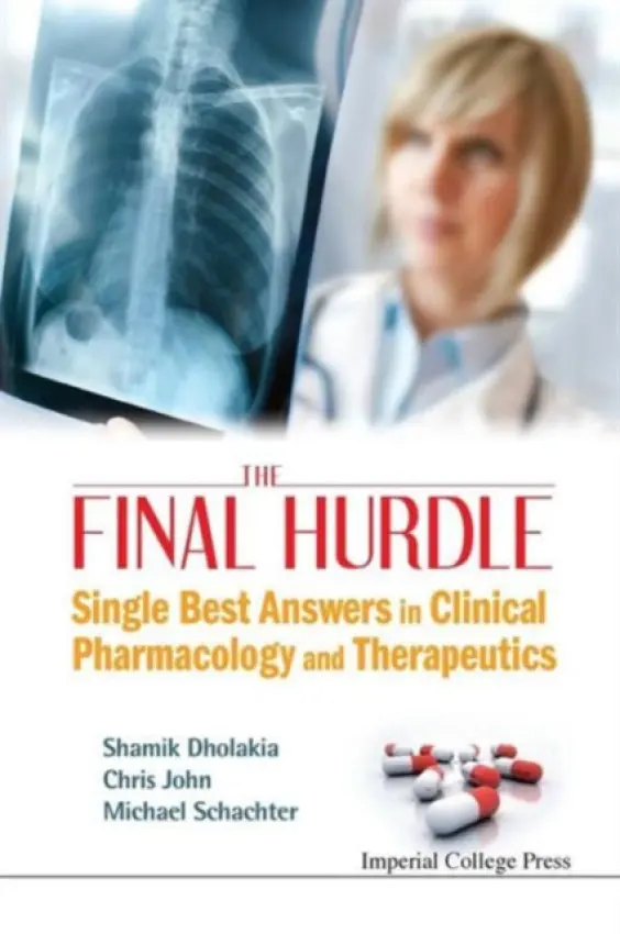 Final Hurdle, The: Single Best Answers In Clinical Pharmacology And Therapeutics - Dholakia, Shamik (Imperial College London, Uk) a John, Christopher D (Imperial College London, Uk) a Schachter, Michael (Imperial College London, Uk)