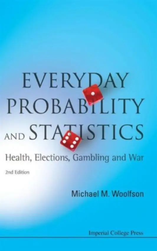 Everyday Probability And Statistics: Health, Elections, Gambling And War (2nd Edition) - Woolfson, Michael Mark (University Of York, Uk)