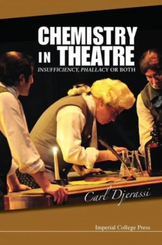 Chemistry In Theatre: Insufficiency, Phallacy Or Both - Djerassi, Carl (Stanford Univ, Usa)
