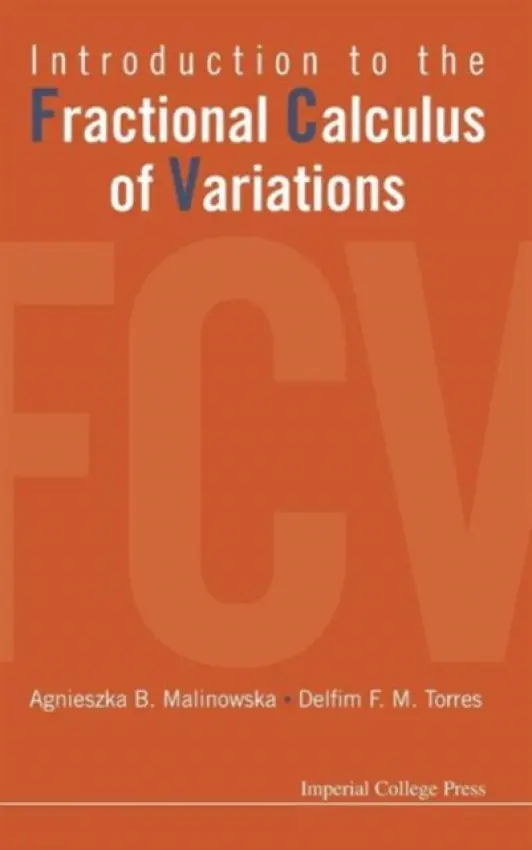 Introduction To The Fractional Calculus Of Variations - Torres, Delfim F M (Univ Of Aveiro, Portugal) a Malinowska, Agnieszka Barbara (Bialystok Univ Of Technology, Poland)