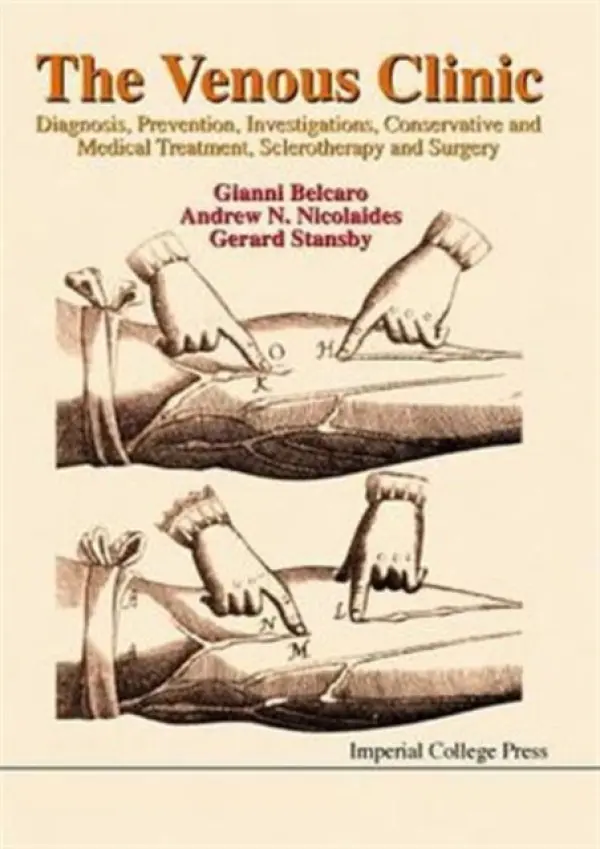 Venous Clinic, The: Diagnosis, Prevention, Investigations, Conservative And Medical Treatment, Sclerotherapy And Surgery - Belcaro, Giovanni Vincent (Irvine3 Vascular Lab, Ch-pe Univ, Italy) a Stansby, Gerard (Newcastle Univ a Freeman Hospital, Uk) a Nicolaides, Andrew N (The Cyprus Inst Of Neurology And Genetics, Cyprus)