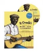 R. Crumb Heroes of Blues, Jazz & Country - Crumb, Robert a Colt, Steven a Jasen, David A.