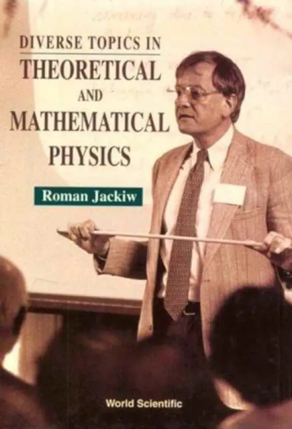 Diverse Topics In Theoretical And Mathematical Physics: Lectures By Roman Jackiw - Jackiw, Roman (Massachusetts Inst Of Tech, Usa)