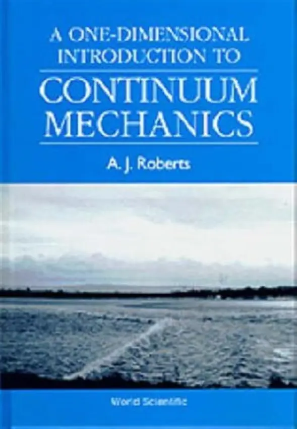 One-dimensional Introduction To Continuum Mechanics, A - Roberts, Tony A J (Univ Of Adelaide, Australia)