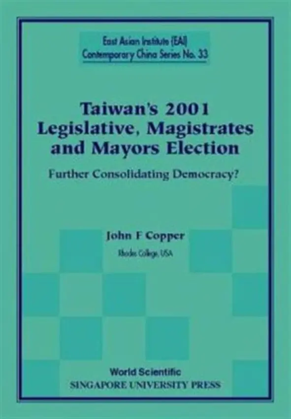 Taiwan's 2001 Legislative, Magistrates And Mayors Election: Further Consolidating Democracy? - Copper, John F (Rhodes College, Usa)