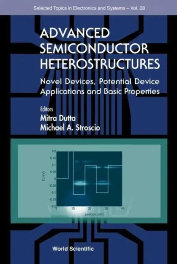 Advanced Semiconductor Heterostructures: Novel Devices, Potential Device Applications And Basic Properties - Stroscio, Michael A (Univ Of Illinois At Chicago, Usa) a Dutta, Mitra (Univ Of Illinois At Chicago, Usa)