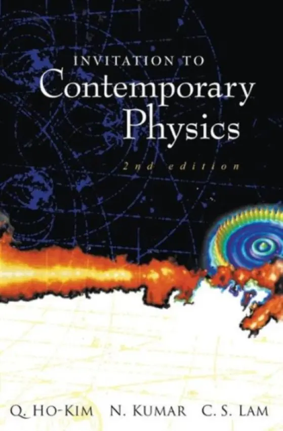 Invitation To Contemporary Physics (2nd Edition) - Kumar, Narendra (Raman Res Inst, India) a Lam, Harry Chi-sing (Mcgill Univ, Canada) a Quang, Ho-kim (Univ Laval, Canada)
