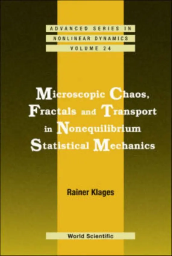 Microscopic Chaos, Fractals And Transport In Nonequilibrium Statistical Mechanics - Klages, Rainer (Univ Of London, Uk)