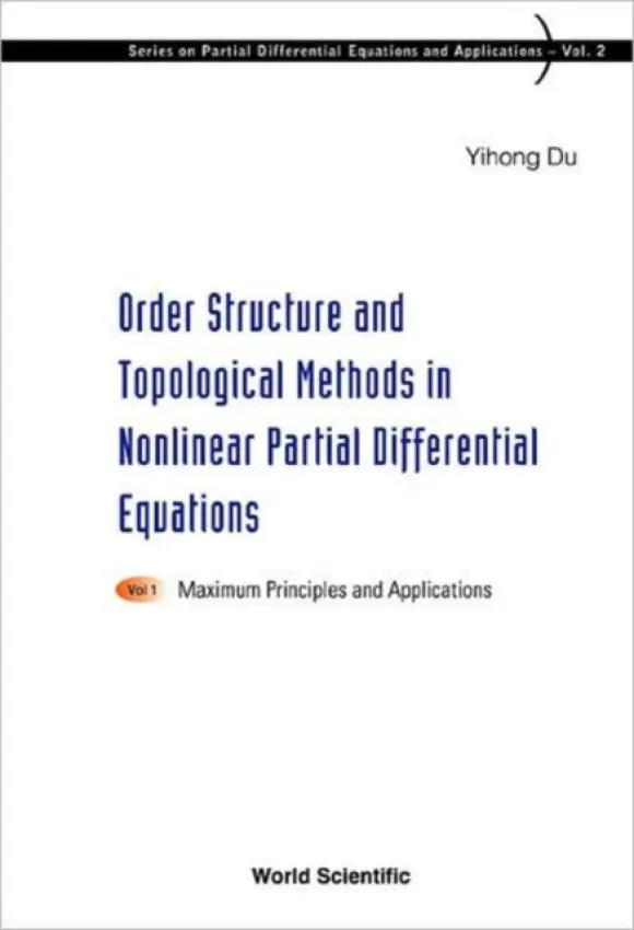 Order Structure And Topological Methods In Nonlinear Partial Differential Equations: Vol. 1: Maximum Principles And Applications - Du, Yihong (Univ Of New England, Australia  a  Qufu Normal Univ, China)