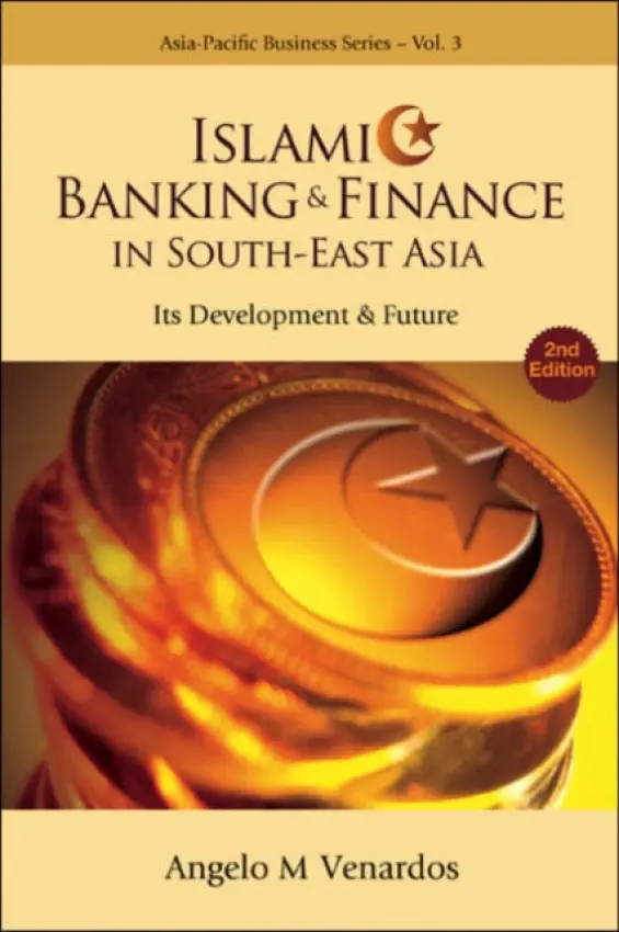 Islamic Banking And Finance In South-east Asia: Its Development And Future (2nd Edition) - Venardos, Angelo M (Heritage Trust Group, S'pore)