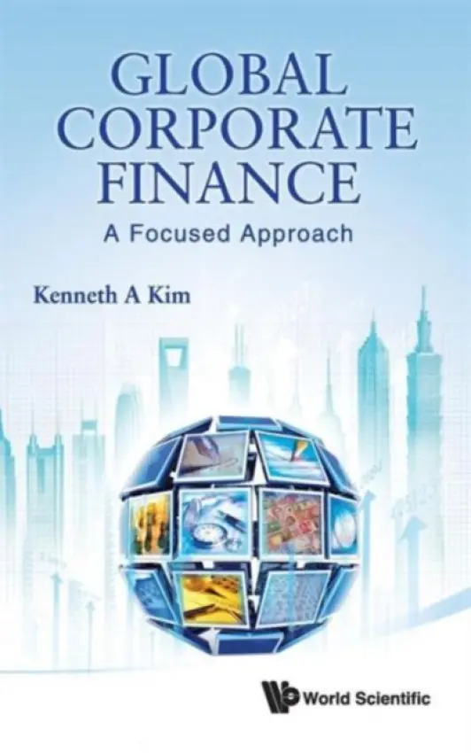 Global Corporate Finance: A Focused Approach - Kim, Kenneth A (The State Univ Of New York At Buffalo, Usa  a  Renmin Univ Of China, China)