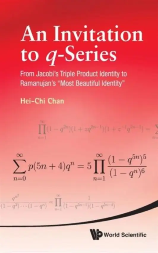 Invitation To Q-series, An: From Jacobi's Triple Product Identity To Ramanujan's "Most Beautiful Identity" - Chan, Hei-chi (Univ Of Illinois At Springfield, Usa)