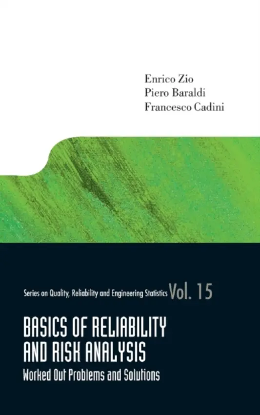Basics Of Reliability And Risk Analysis: Worked Out Problems And Solutions - Zio, Enrico (Ecole Centrale Paris Et Supelec, France  a  Politecnico Di Milano, Italy) a Baraldi, Piero (Politecnico Di Milano, Italy) a Cadini, Francesco (Politecnico Di Milano, Italy)