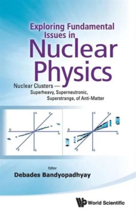 Exploring Fundamental Issues In Nuclear Physics: Nuclear Clusters - Superheavy, Superneutronic, Superstrange, Of Anti-matter - Proceedings Of The Symp