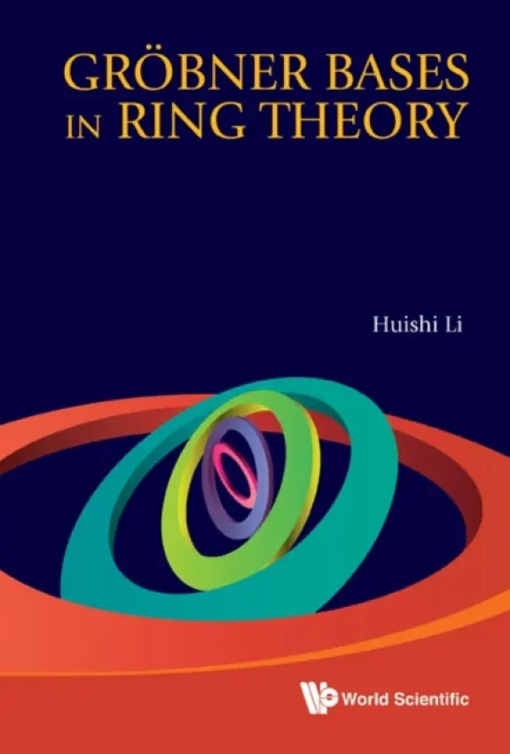 Grobner Bases In Ring Theory - Li, Huishi (Hainan Univ, China)