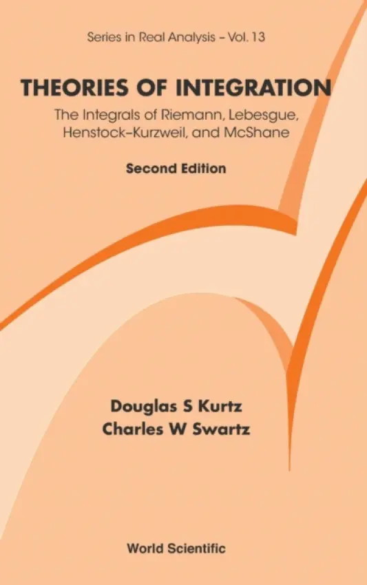 Theories Of Integration: The Integrals Of Riemann, Lebesgue, Henstock-kurzweil, And Mcshane - Swartz, Charles W (New Mexico State Univ, Usa) a Kurtz, Douglas S (New Mexico State Univ, Usa)