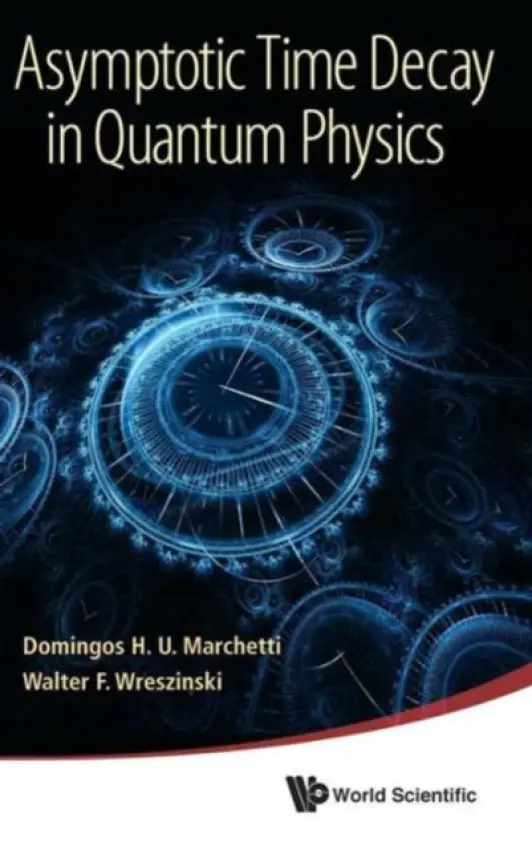 Asymptotic Time Decay In Quantum Physics - Marchetti, Domingos H U (Univ De Sao Paulo, Brazil) a Wreszinski, Walter F (Univ De Sao Paulo, Brazil)