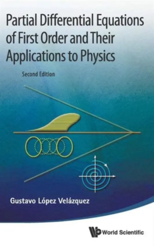 Partial Differential Equations Of First Order And Their Applications To Physics (2nd Edition) - Lopez Velazquez, Gustavo (Univ Of Guadalajara, Mexico)