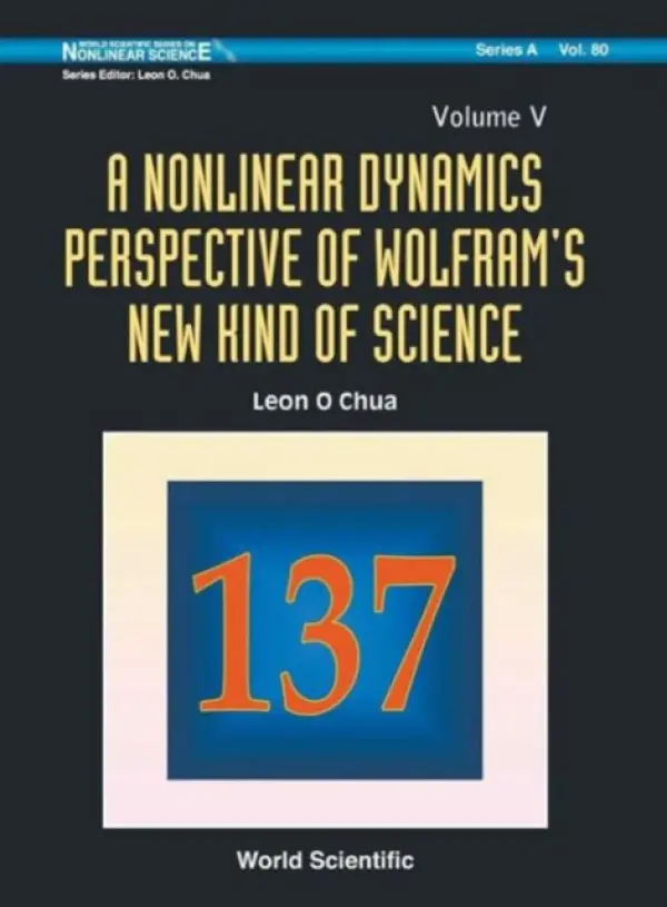 Nonlinear Dynamics Perspective Of Wolfram's New Kind Of Science, A (Volume V) - Chua, Leon O (Univ Of California, Berkeley, Usa)