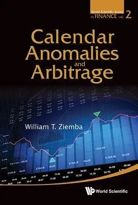 Calendar Anomalies And Arbitrage - Ziemba, William T (Univ Of British Columbia, Canada a  London Sch Of Economics, Uk  a  Korea Inst Of Science And Technology, Korea)