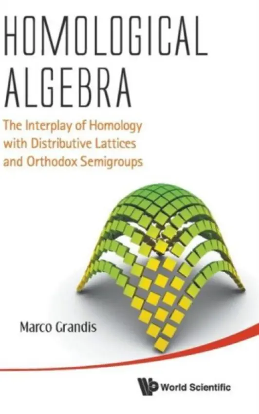 Homological Algebra: The Interplay Of Homology With Distributive Lattices And Orthodox Semigroups - Grandis, Marco (Universita Di Genova, Italy)