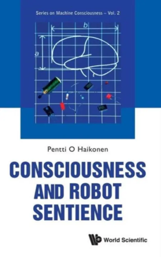 Consciousness And Robot Sentience - Haikonen, Pentti O (University Of Illinois At Springfield, Usa)