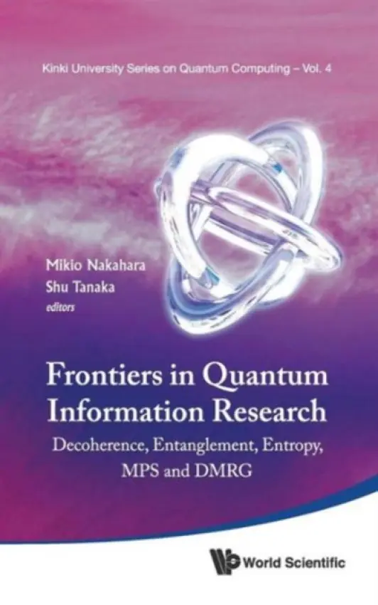 Frontiers In Quantum Information Research - Proceedings Of The Summer School On Decoherence, Entanglement & Entropy And Proceedings Of The Workshop On