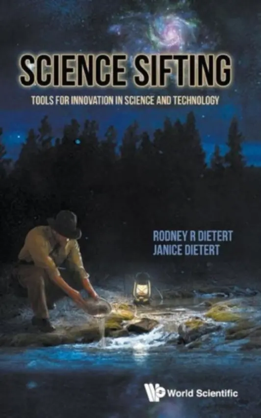 Science Sifting: Tools For Innovation In Science And Technology - Dietert, Janice M (Performance Plus Consulting, Usa) a Dietert, Rodney R (Cornell Univ, Usa)