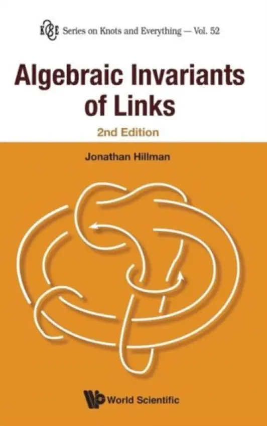 Algebraic Invariants Of Links (2nd Edition) - Hillman, Jonathan (Univ Of Sydney, Australia)