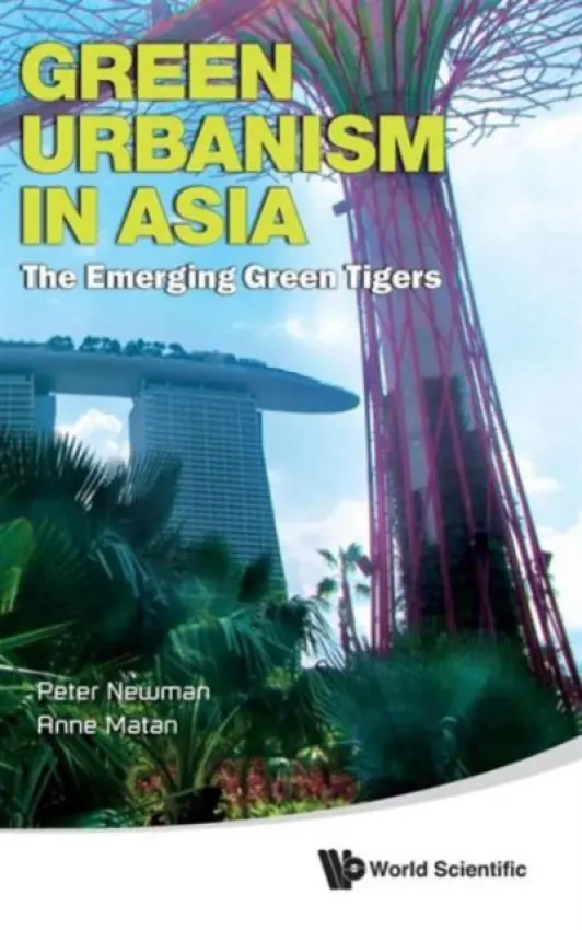 Green Urbanism In Asia: The Emerging Green Tigers - Newman, Peter (Curtin Univ, Australia) a Matan, Anne (Curtin Univ, Australia)