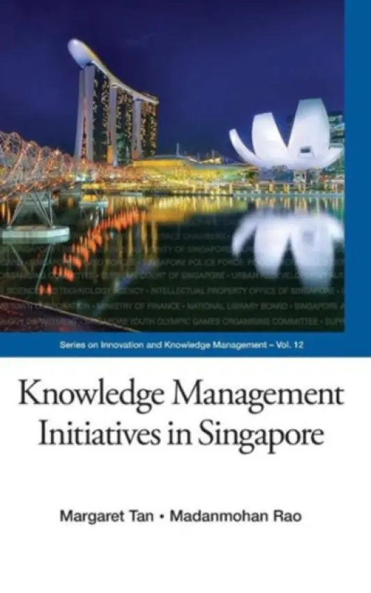 Knowledge Management Initiatives In Singapore - Tan, Margaret Joo Yian (Ntu, S'pore) a Rao, Madanmohan (Yourstory Media, India)