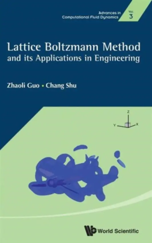 Lattice Boltzmann Method And Its Application In Engineering - Guo, Zhaoli (Huazhong Univ Of Science  a  Technology, China) a Shu, Chang (Nus, S'pore)