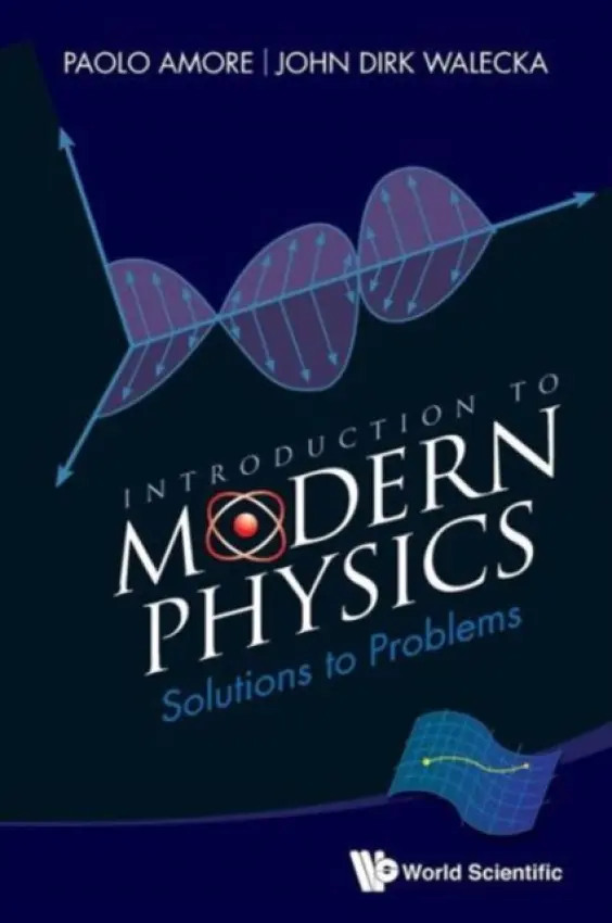 Introduction To Modern Physics: Solutions To Problems - Amore, Paolo (Univ De Colima, Mexico) a Walecka, John Dirk (College Of William  a  Mary, Usa)