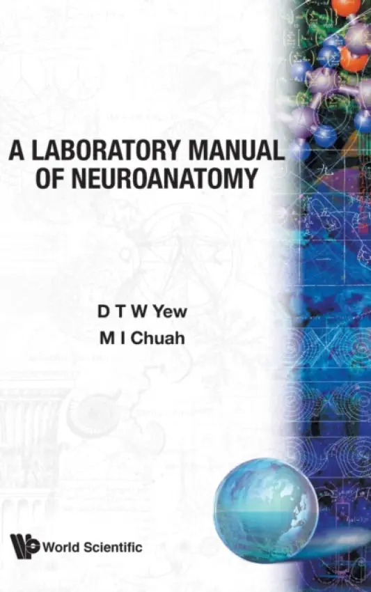 Laboratory Manual Of Neuroanatomy, A - Chuah, Meng Inn (Univ Of Tasmania, Australia) a Yew, David Tai Wai (Chinese Univ Of Hong Kong, Hong Kong)