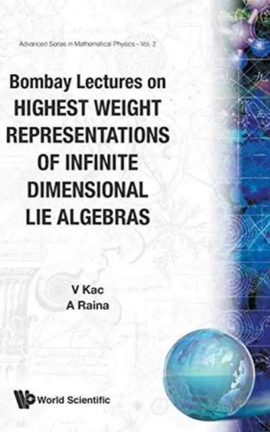 Bombay Lectures On Highest Weight Representations Of Infinite Dimensional Lie Algebra - Kac, Victor G (Massachusetts Inst Of Tech, Usa) a Raina, Ashok K (Tata Inst Of Fundamental Res, India)