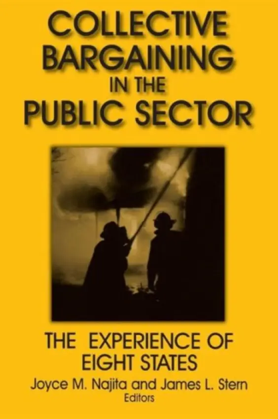 Collective Bargaining in the Public Sector: The Experience of Eight States - Najita, Joyce M. a Stern, James L.