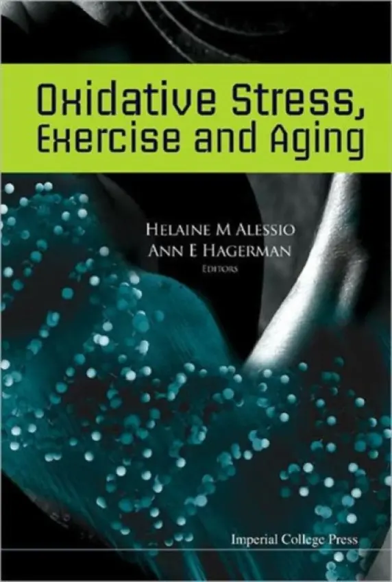 Oxidative Stress, Exercise And Aging - Alessio, Helaine M (Miami University, Usa) a Hagerman, Ann E (Miami Univ, Usa)